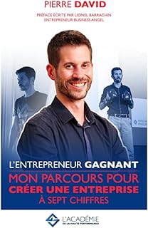 L’entrepreneur Gagnant: Mon parcours pour créer une entreprise à sept chiffres