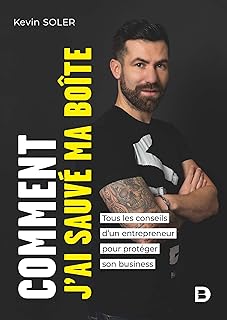 Comment j’ai sauvé ma boîte ?: Tous les conseils d’un entrepreneur pour protéger son business