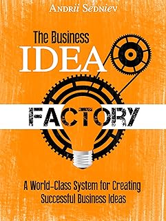 The Business Idea Factory: A World-Class System for Creating Successful Business Ideas (English Edition)