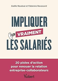 Impliquer vraiment les salariés: 20 pistes d