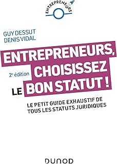 Entrepreneurs, choisissez le bon statut ! - 2e éd.: Le petit guide exhaustif de tous les statuts juridiques