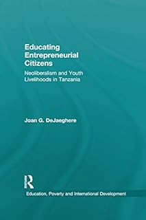 Educating Entrepreneurial Citizens: Neoliberalism and Youth Livelihoods in Tanzania (Education, Poverty and International Development) (English Edition)