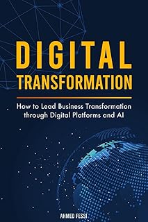 Digital Transformation: How to Lead Business Transformation through Digital Platforms and AI