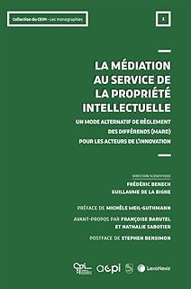 Médiation au service de la propriété intellectuelle: Un mode alternatif de règlement des différends (MARD) pour les acteurs de l